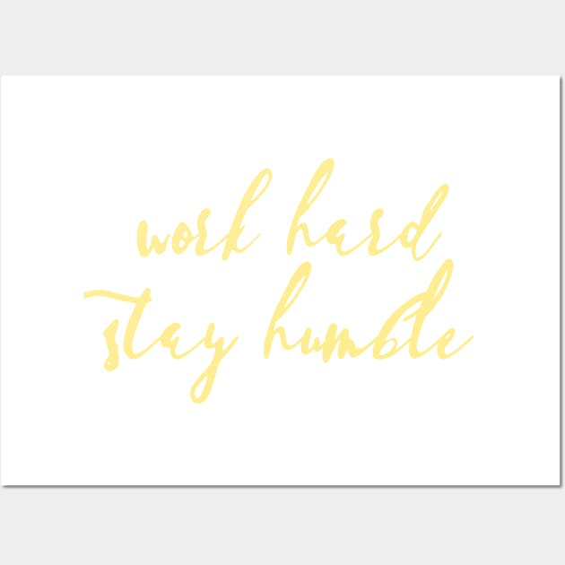 Work Hard, Stay Humble Wall Art by JustSomeThings